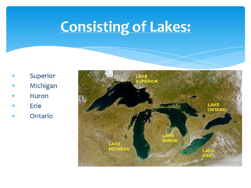 Consisting of Lakes:  Superior   Michigan   Huron  Erie 